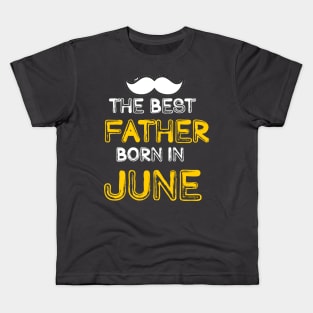 The best Father Born in June Kids T-Shirt